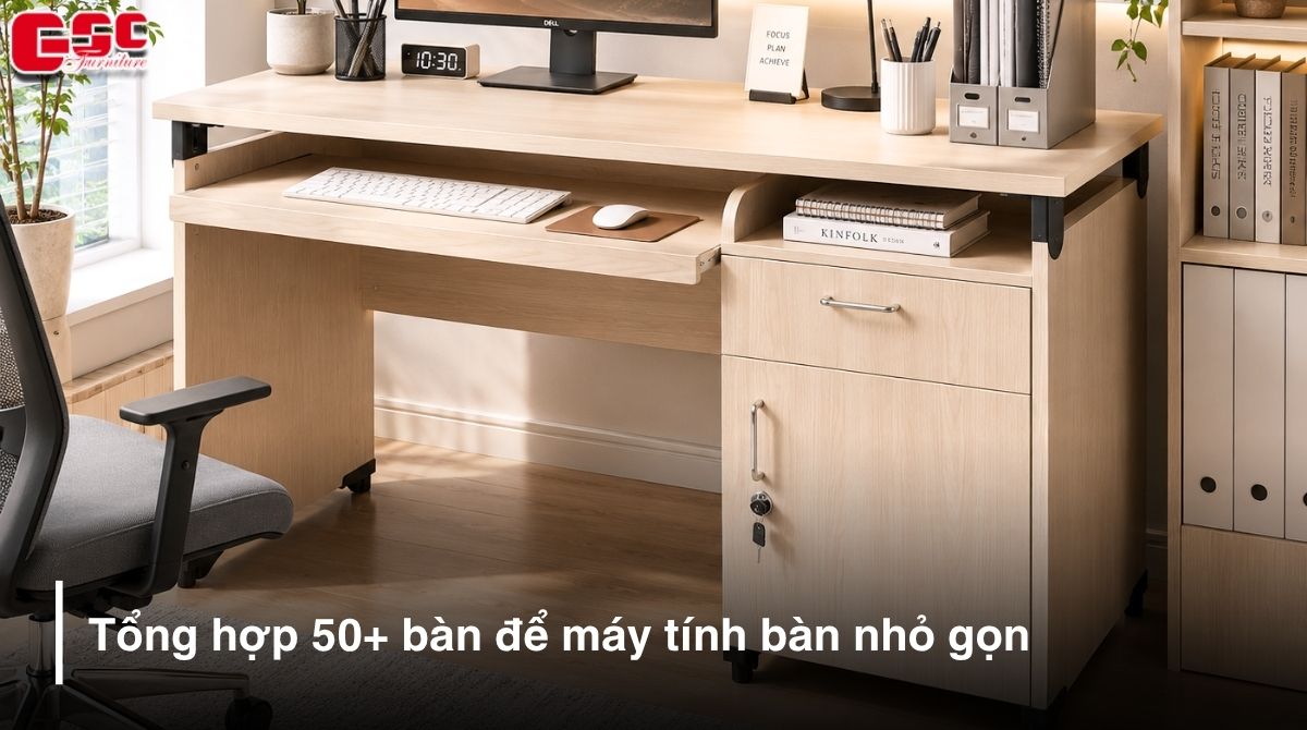 Tổng hợp 50+ bàn để máy tính bàn nhỏ gọn 2026
