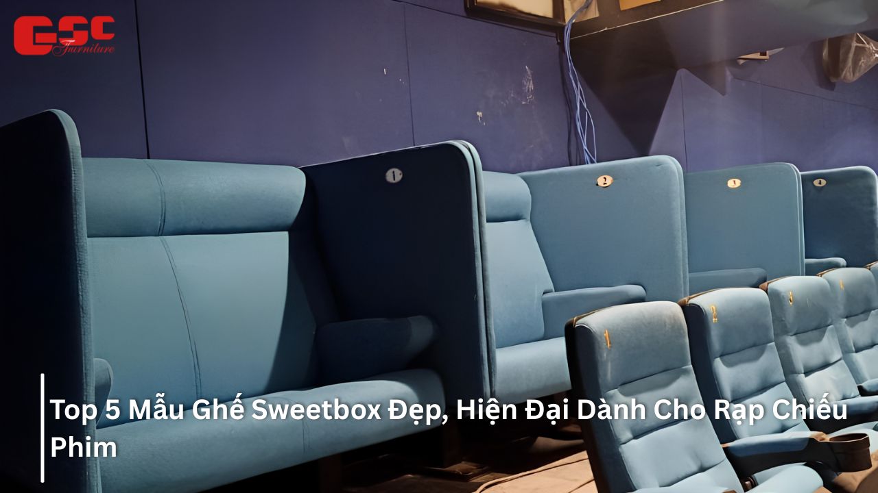 Top 5 Mẫu Ghế Sweetbox Đẹp, Hiện Đại Dành Cho Rạp Chiếu Phim